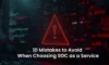 SOC as a Service: Steer Clear of These 10 Pitfalls in 2025